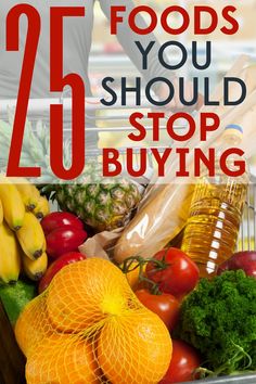 a shopping cart full of fruits and vegetables with the words, 25 foods you should stop buying