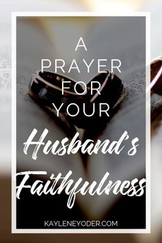 a bible with the words, a prayer for your husband's faithfulness