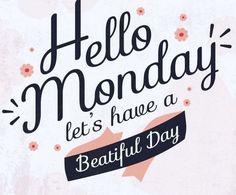 there is a sign that says hello monday, let's have a beautiful day