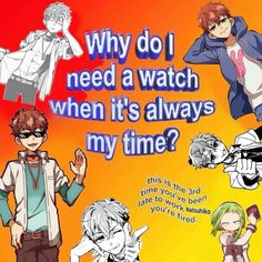 an anime poster with the caption why do i need a watch when it's always my time?