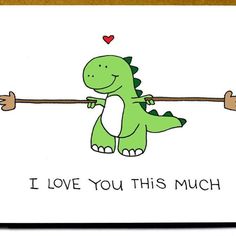 i love you this much card with a green dinosaur holding a stick in it's hand