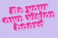 the words be your own vision board are shown in pink on a light purple background