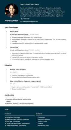 police officer resume sampleDoesn’t matter how long you’ve been patrolling for a law enforcement career, a sturdy police officer resume is what you need to be on the front line. It might sound thrilling to have to compete with other candidates, but it’s more likely that your police officer resume will compete for you. So roll up your sleeves as we take you through a step-by-step law enforcement resume writing guide. Public Safety, Emergency Response, Public Service, Police Department