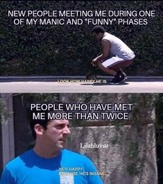 two pictures with one saying people meeting me during one of my manic and funny phases