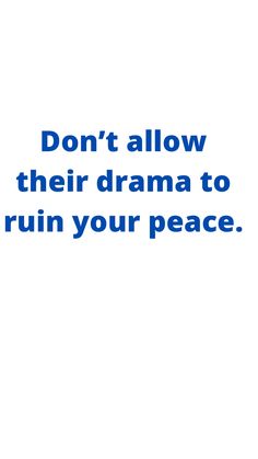 the words don't allow their drama to ruin your peace on a white background