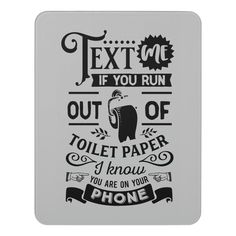 a white phone case with the words text one if you run out of toilet paper i know