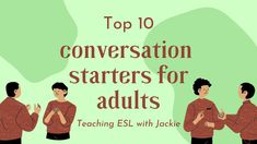 three men standing next to each other with the words top 10 conversation starters for adults teaching esl with lackie