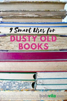 books stacked on top of each other with the title, 9 smart uses for dusty old books