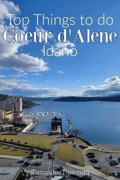 the top things to do in coeur d'alene, idaho with text overlay