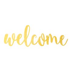 the word welcome written in gold foil