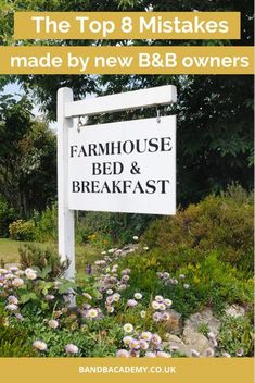 a sign that says farmhouse bed and breakfast in front of some flowers with the words top 8 mistakes made by new b & b owners