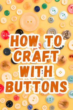 buttons with the words how to craft with buttons written on them in orange and white