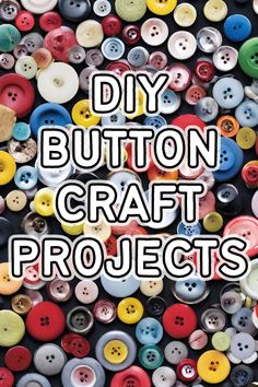 buttons with the words diy button craft projects