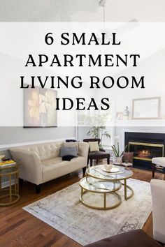 a living room with couches, chairs and fireplace in the background text reads 6 small apartment living room ideas