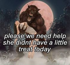 an image of a woman being hugged by a big furry animal with the caption, please we need help she didn't have a little treat today