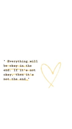 a heart with the words everything will be okay in the end, but they don't