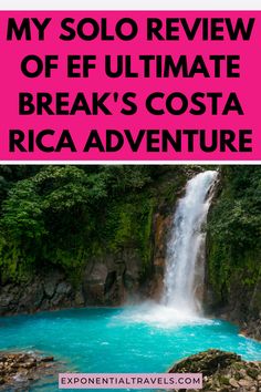 a waterfall with text overlay that reads my solo review of ef ultimate break's costa rica adventure