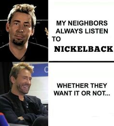 two men sitting next to each other in front of a sign that says, my neighborss always listen to nickleback whether they want it or not