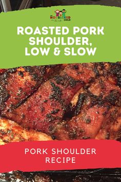 grilled pork shoulder on the grill with text reading roasted pork shoulder, low & slow