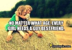 No+Matter+What+Age.+Every+Girl+Needs+A+Guy+Bestfriend. Girl With Guy Friends, Guy Quotes, Love Best Friend, Brother Quotes