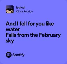 the text reads and i fell for you like water falls from the february sky