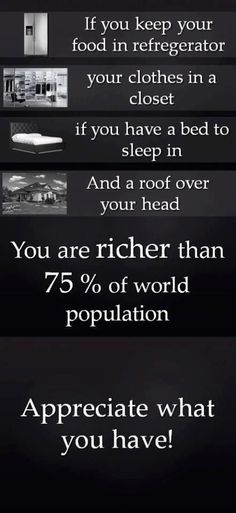 a black and white photo with text that reads, you are richer than 75 % of world population