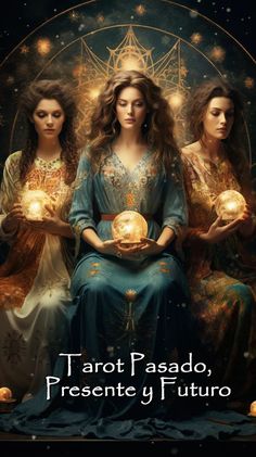 three women holding globes in their hands with the caption tarot pasdo, presente y futuro