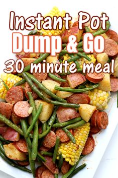 instant pot dump and go 30 minute meal with sausage, green beans, corn on the cob and potatoes