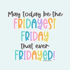 the words may today be the fridayest friday that ever fridated on a blue background