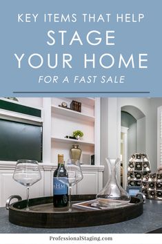 a kitchen counter with wine glasses and bottles on it that says key items that help stage your home for a fast sale