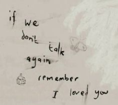 graffiti written on the side of a wall next to a clock and words that read if we don't talk again, again, i remember i loved you