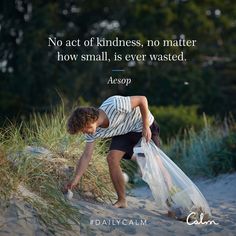 a young boy picking up trash in the sand with a quote on it that reads, no act of kindness, no matter how small, how small, is ever wasted