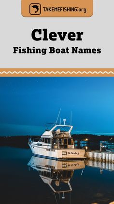 a boat is docked in the water at night with text that reads clever fishing boat names