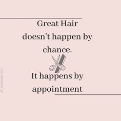 a quote that says great hair doesn't happen by chance it happens by appointment