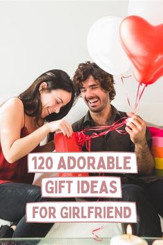 two people sitting on a couch with balloons in front of them and the caption reads, 120 adorable gift ideas for girlfriend