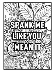 a coloring page with the words span me like you mean it in black and white