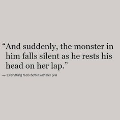 an image with the quote and caption that reads, and suddenly, the monster in him falls silent as he rests his head on her lap