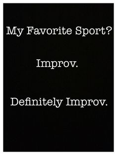 a black and white photo with the words, my favorite sport? imppov definitely improve