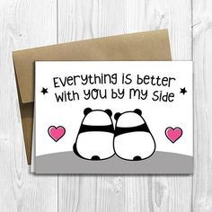 a card with two panda bears on it and the words everything is better with you by my side