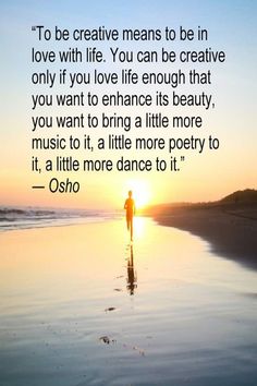 Osho quotes on life and creativity to be in love with life again. Read more on my blog "The White Rainbow". In Love With Life, To Be In Love, How To Think