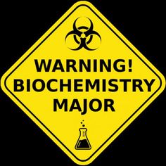 a yellow warning sign with the words warning biochemisty major