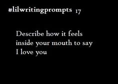 the words describe how it feels inside your mouth to say i love you in black and white