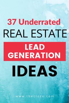 the words 37 underrated real estate lead generation ideas on top of a blue background