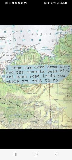 a map with the words i hope the tiny corners easy and the moments pass slow, and each road leads you where you want to go