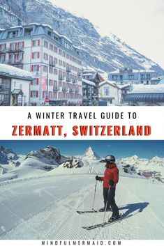 a person on skis standing in the snow with buildings behind them and text overlay that reads a winter travel guide to zermat, switzerland