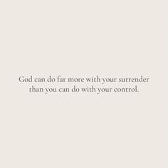 a white wall with the words god can do far more with your surrender than you can do with your control