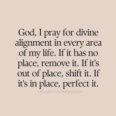 a quote that says god, i pray for divine alignment in every area of my life if