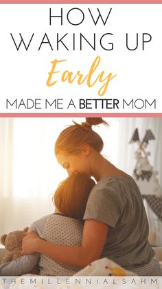 a mother hugging her child on the bed text reads how waking up early made me a better mom