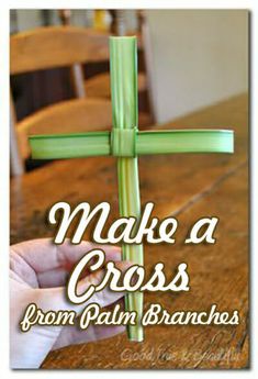 a hand holding a green cross with the words make a cross from palm branches