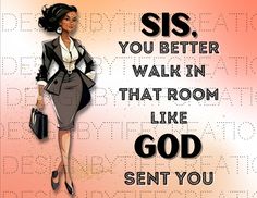 an image of a woman in business attire with the words sis, you better walk in that room like god sent you